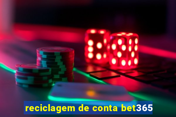 reciclagem de conta bet365